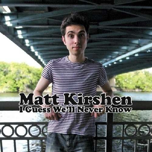 Matt Kirshen/I Guess We'Ll Never Know